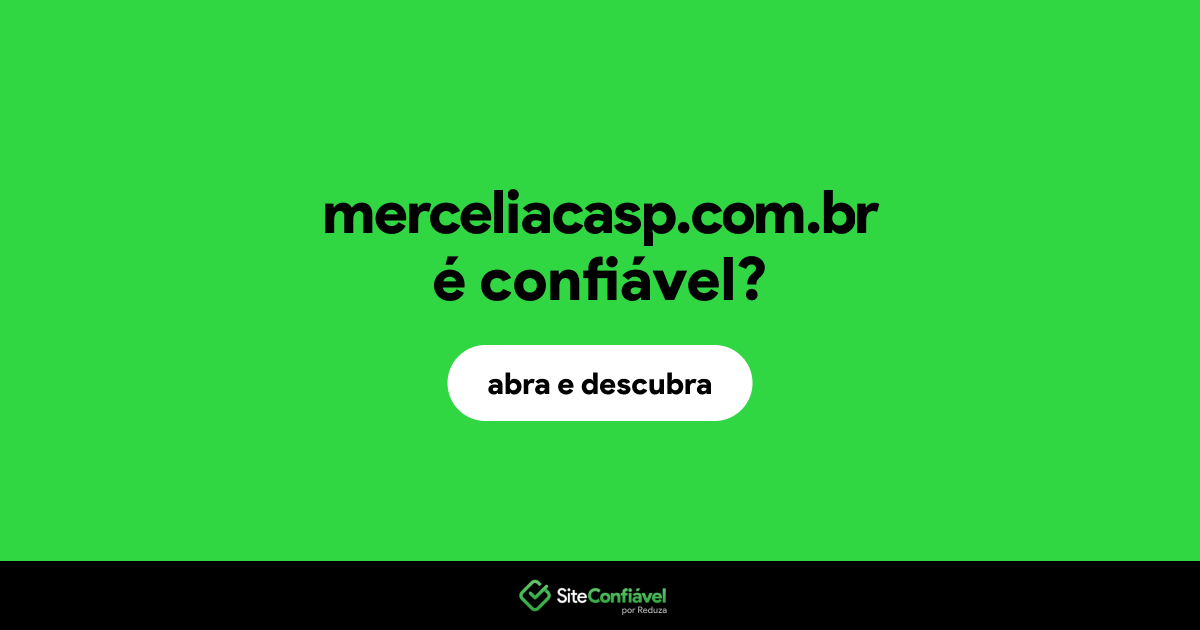 O site merceliacasp.com.br é confiável?