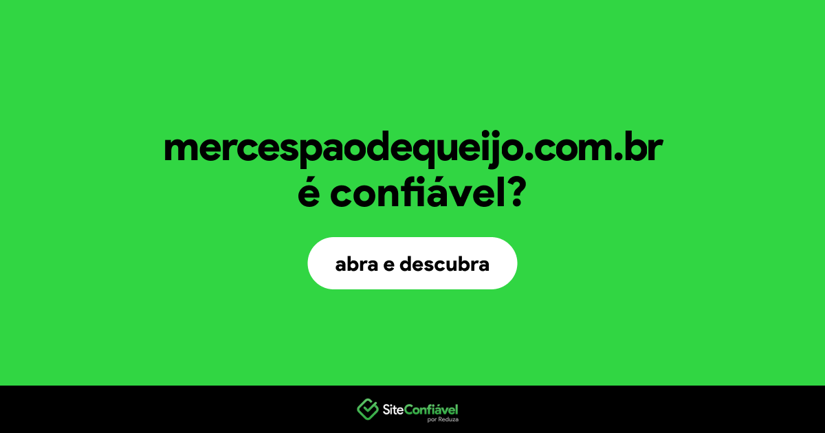 O site mercespaodequeijo.com.br é confiável?