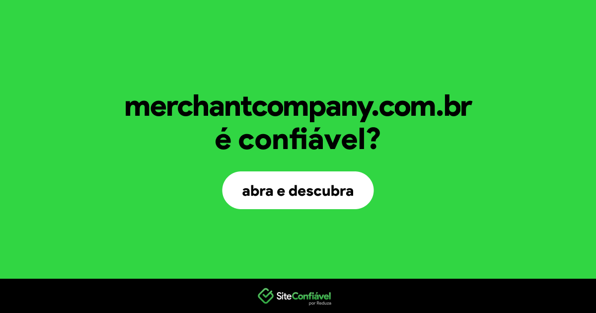 O site merchantcompany.com.br é confiável?