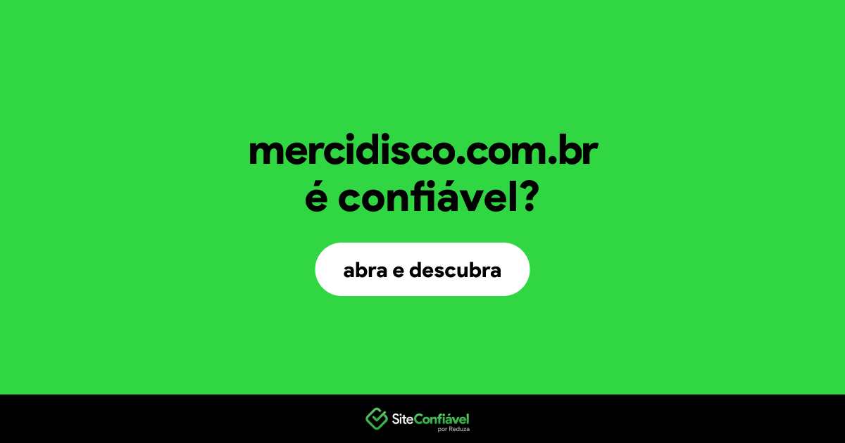 O site mercidisco.com.br é confiável?