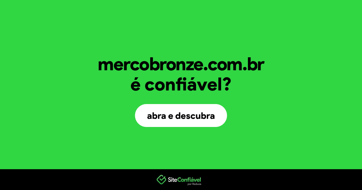 O site mercobronze.com.br é confiável?