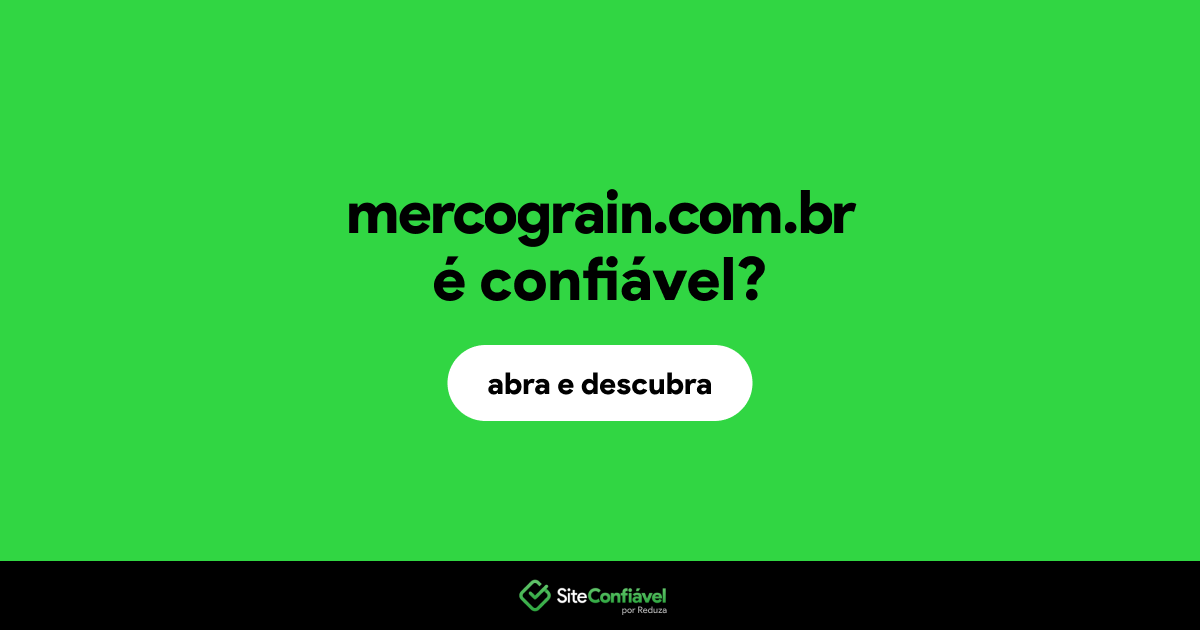 O site mercograin.com.br é confiável?