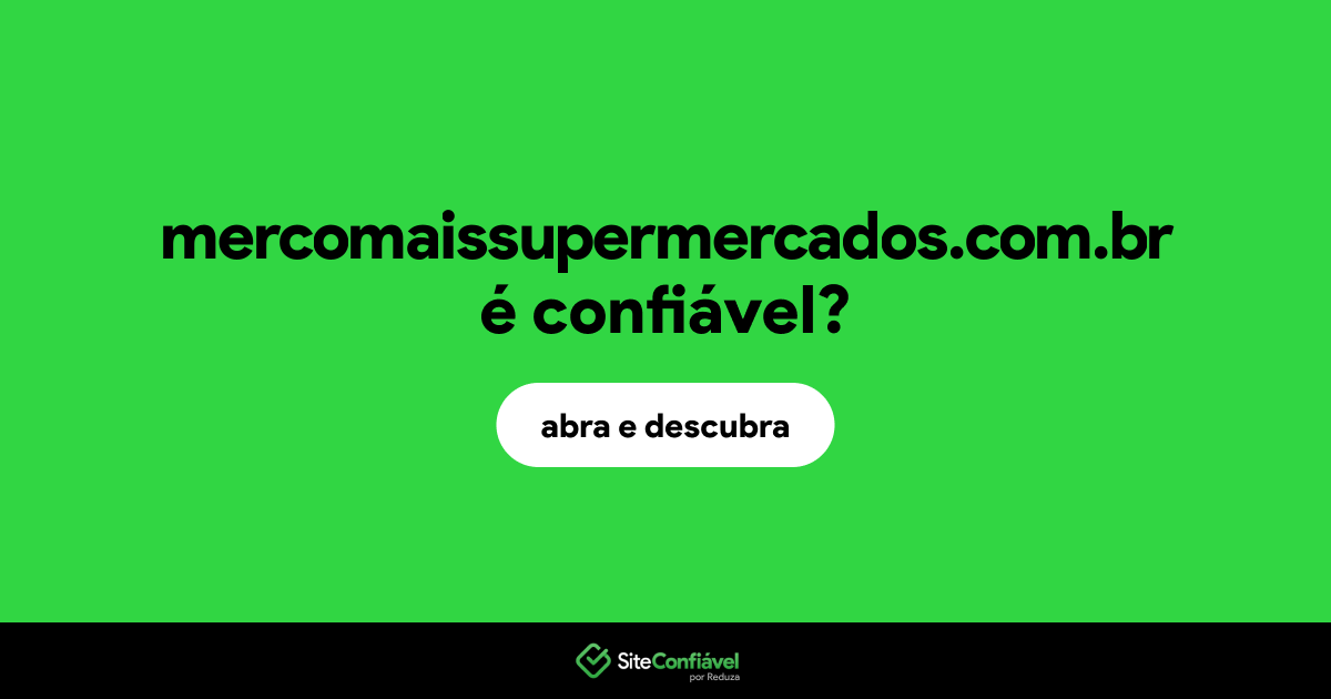 O site mercomaissupermercados.com.br é confiável?
