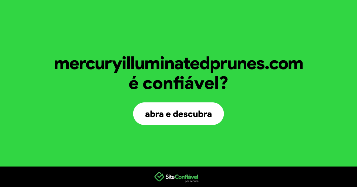 O site mercuryilluminatedprunes.com é confiável?