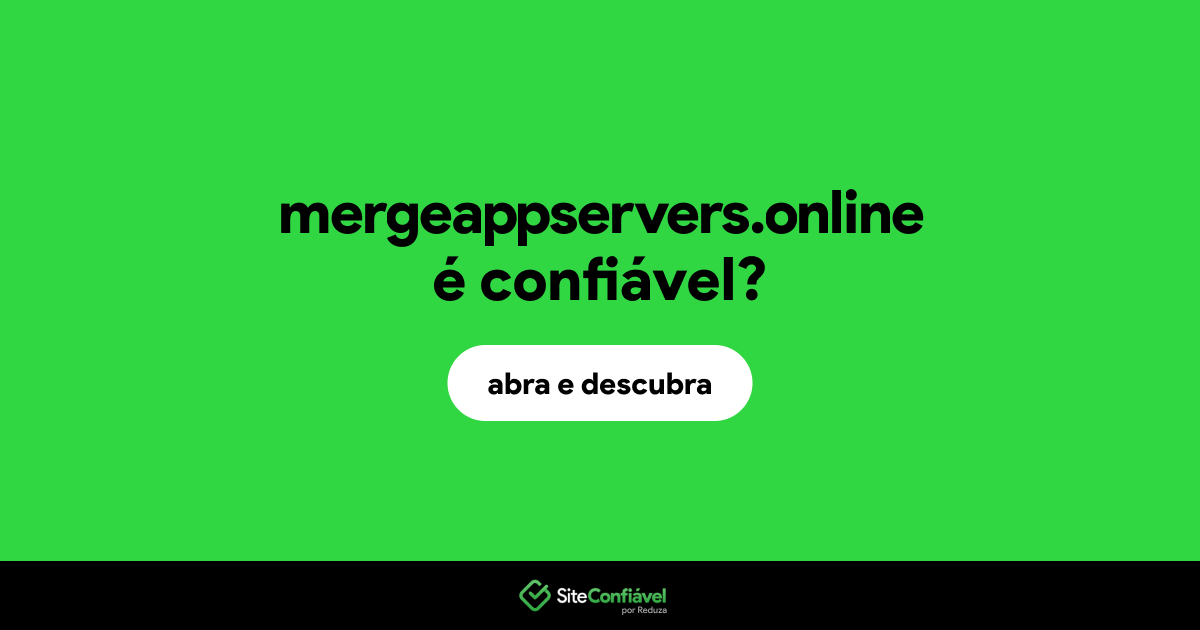 O site mergeappservers.online é confiável?