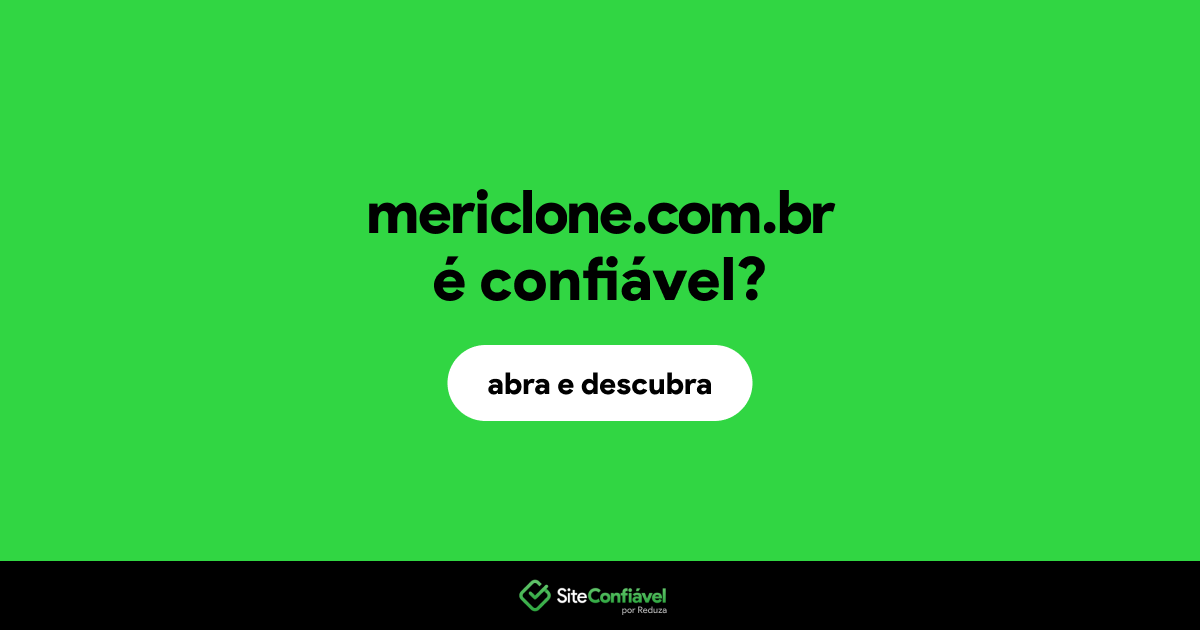 O site mericlone.com.br é confiável?
