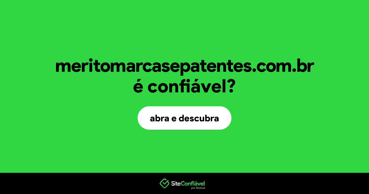 O site meritomarcasepatentes.com.br é confiável?