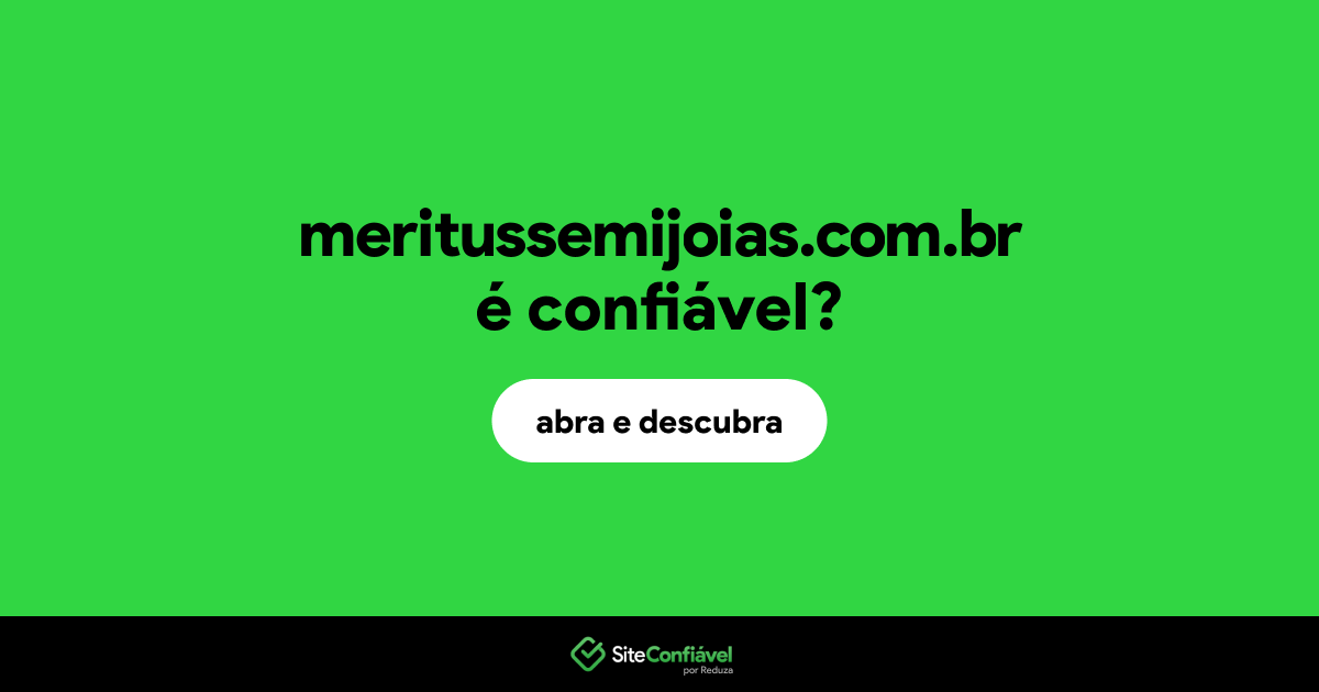 O site meritussemijoias.com.br é confiável?