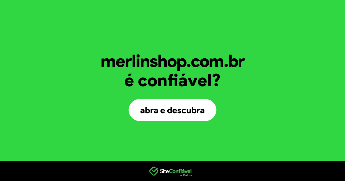 O site merlinshop.com.br é confiável?