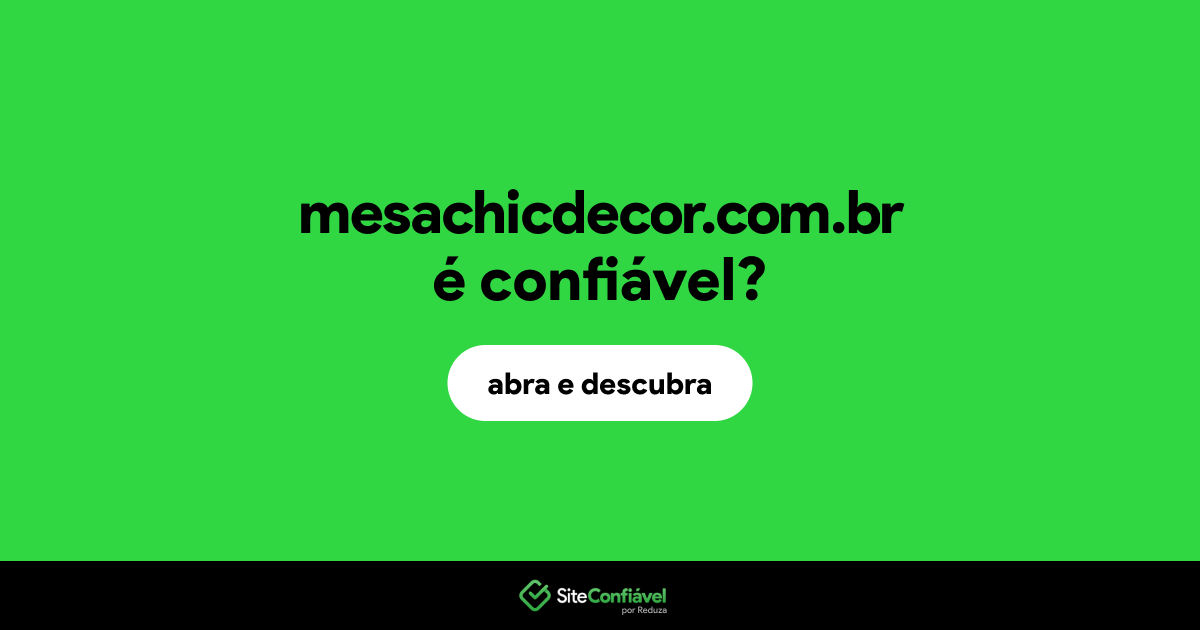 O site mesachicdecor.com.br é confiável?