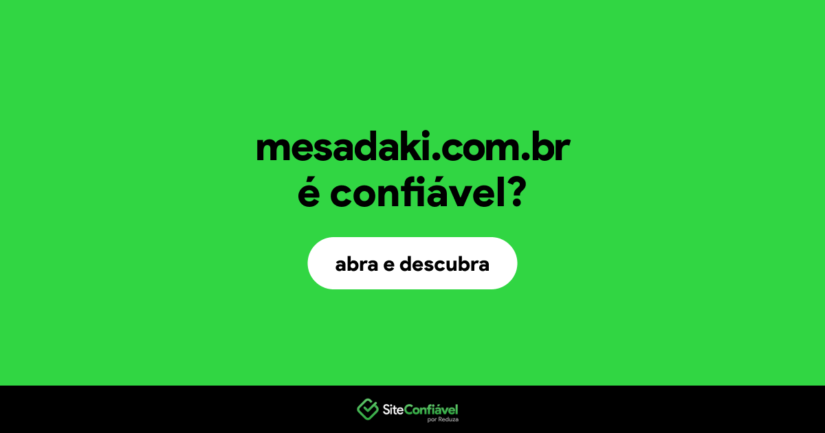 O site mesadaki.com.br é confiável?