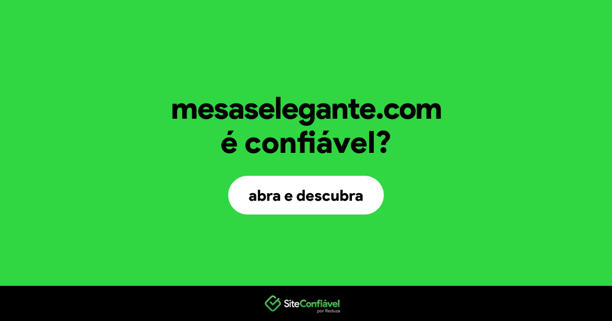 O site mesaselegante.com é confiável?