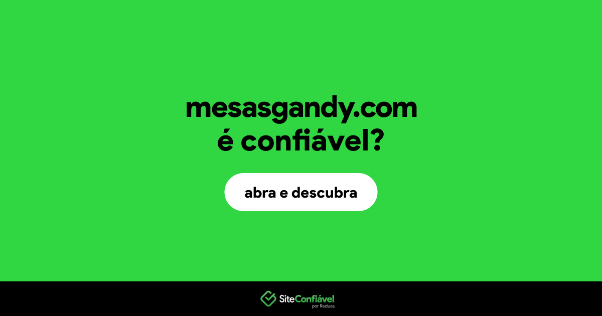 O site mesasgandy.com é confiável?