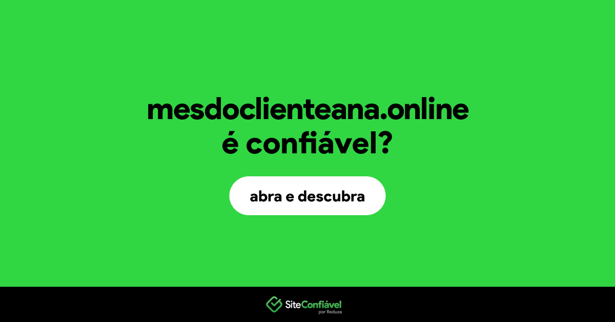 O site mesdoclienteana.online é confiável?