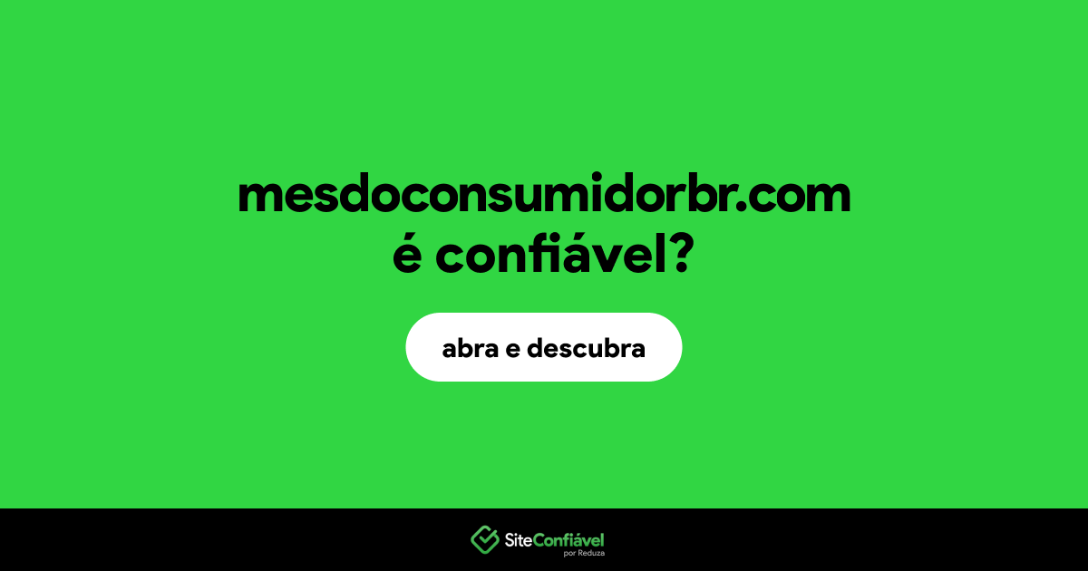 O site mesdoconsumidorbr.com é confiável?