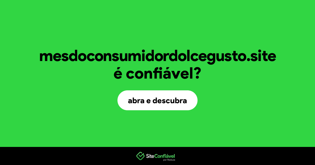 O site mesdoconsumidordolcegusto.site é confiável?