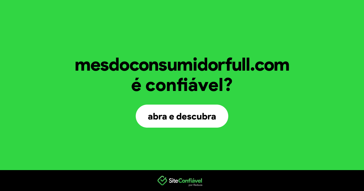 O site mesdoconsumidorfull.com é confiável?