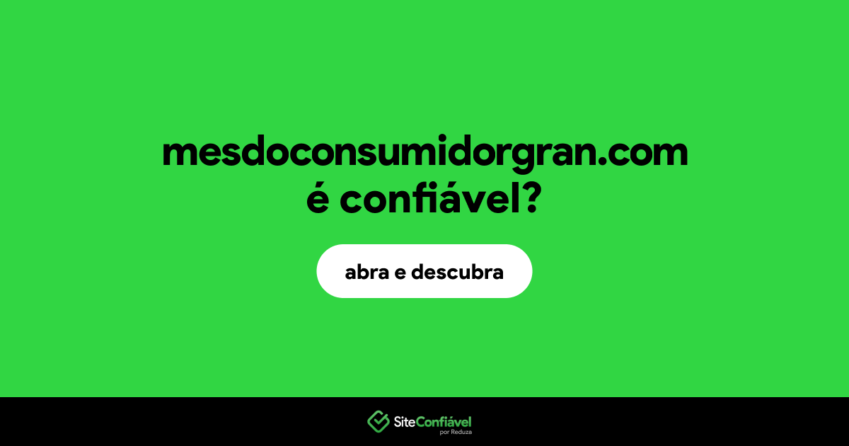 O site mesdoconsumidorgran.com é confiável?