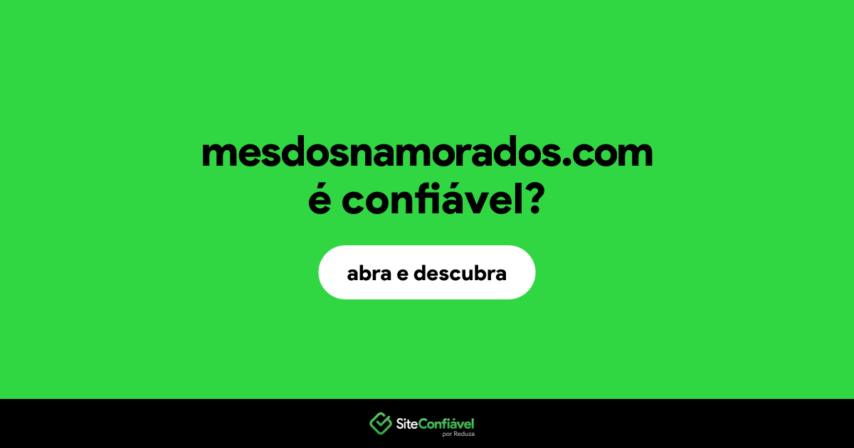 O site mesdosnamorados.com é confiável?