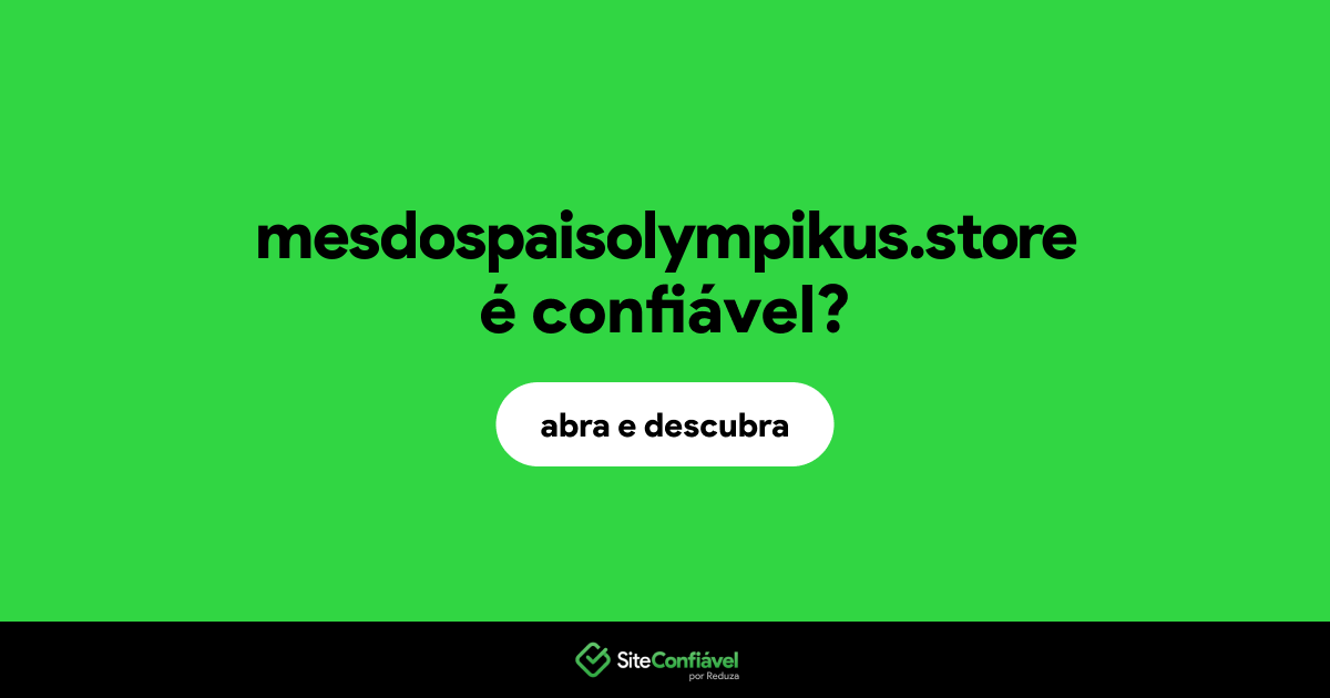 O site mesdospaisolympikus.store é confiável?