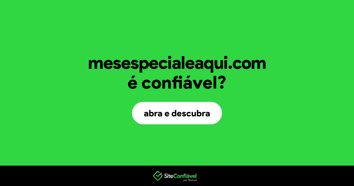 O site mesespecialeaqui.com é confiável?
