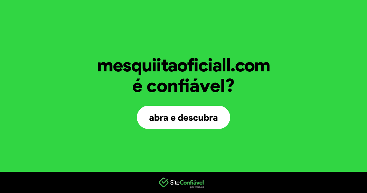 O site mesquiitaoficiall.com é confiável?