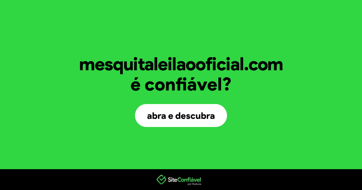 O site mesquitaleilaooficial.com é confiável?