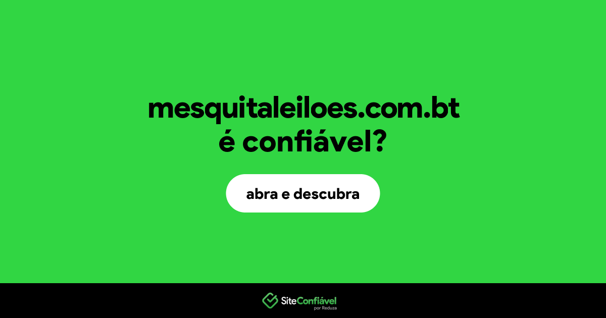 O site mesquitaleiloes.com.bt é confiável?