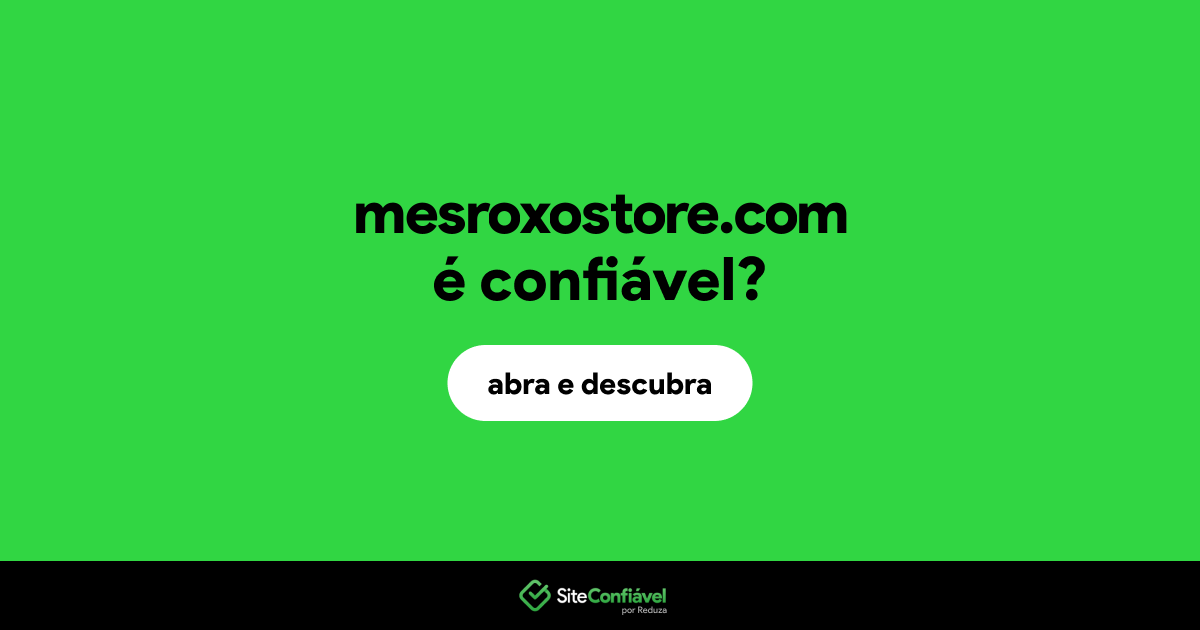 O site mesroxostore.com é confiável?