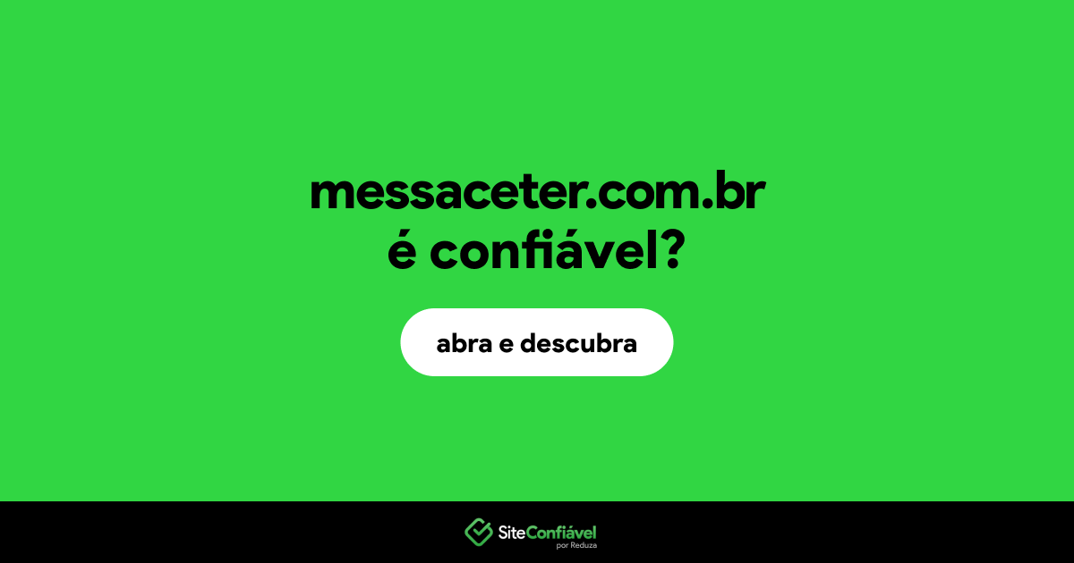 O site messaceter.com.br é confiável?