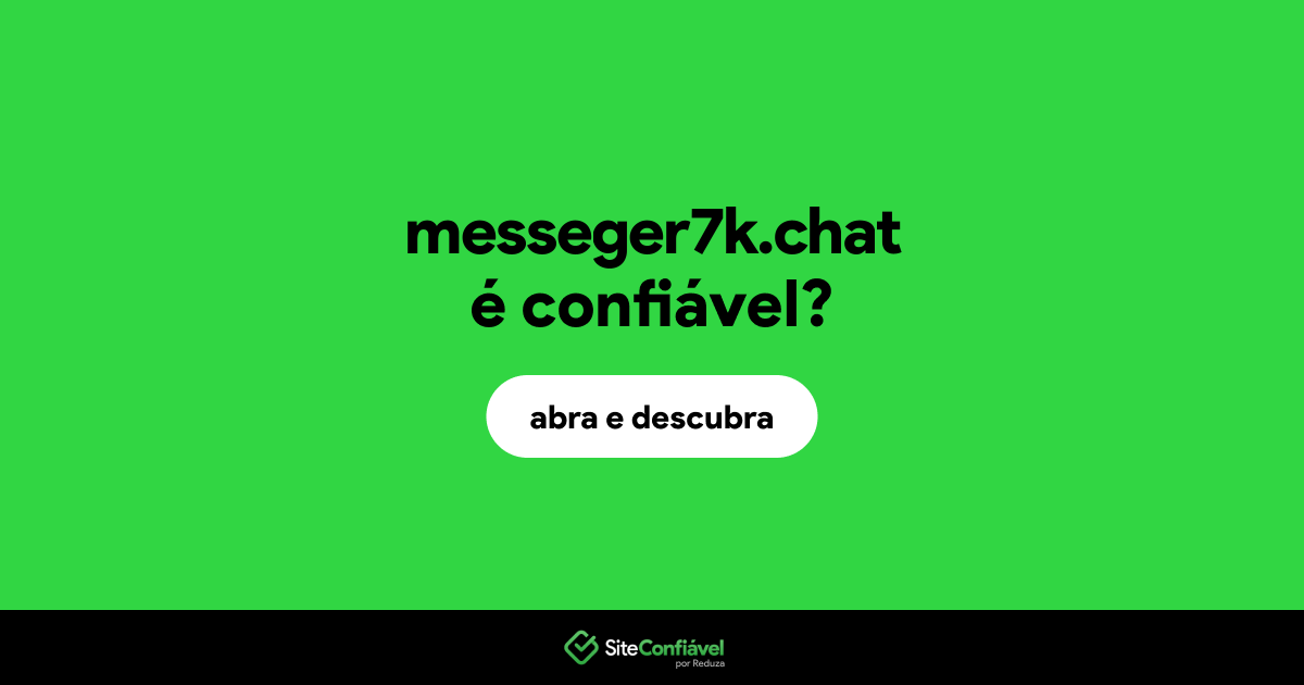 O site messeger7k.chat é confiável?