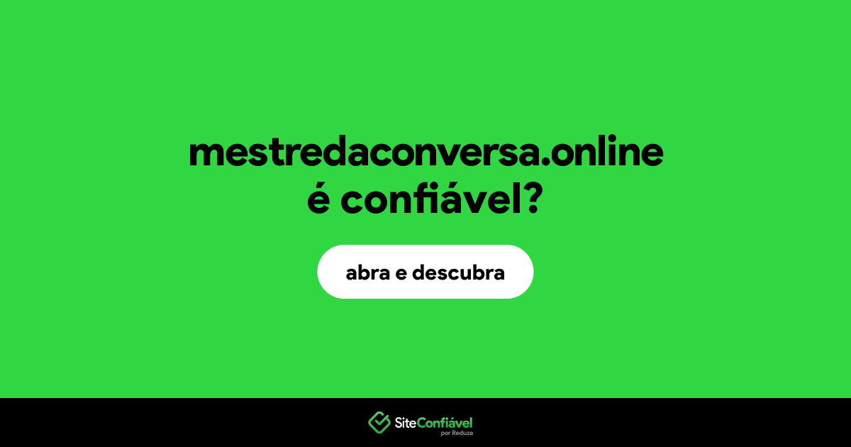 O site mestredaconversa.online é confiável?