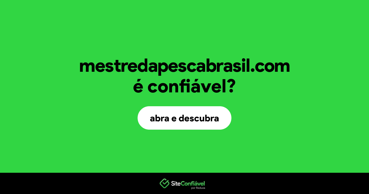 O site mestredapescabrasil.com é confiável?