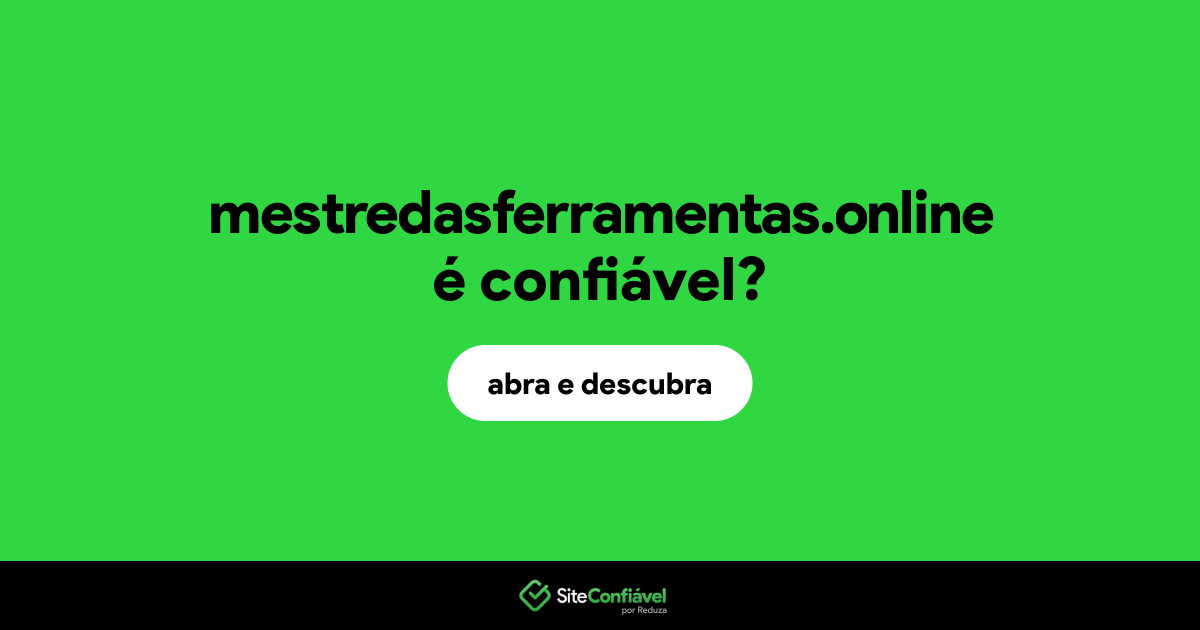 O site mestredasferramentas.online é confiável?