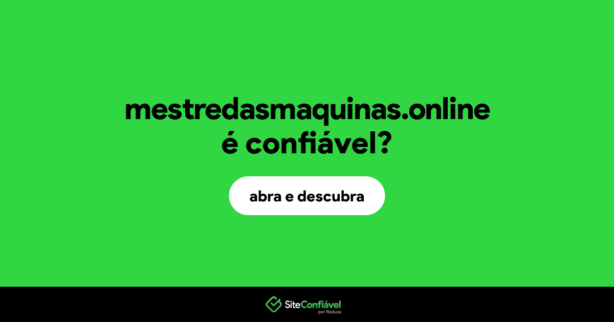 O site mestredasmaquinas.online é confiável?