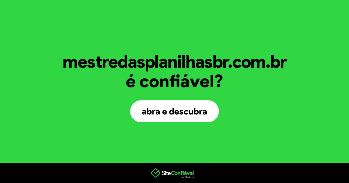 O site mestredasplanilhasbr.com.br é confiável?