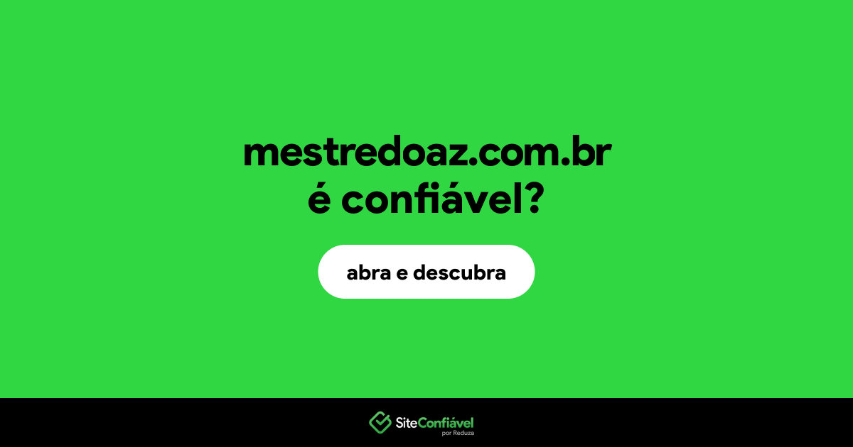 O site mestredoaz.com.br é confiável?