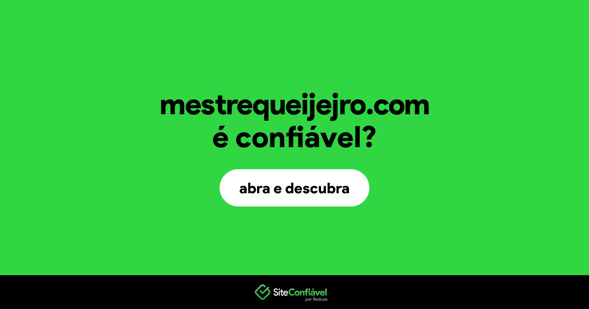 O site mestrequeijejro.com é confiável?