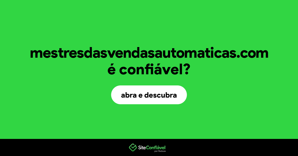 O site mestresdasvendasautomaticas.com é confiável?