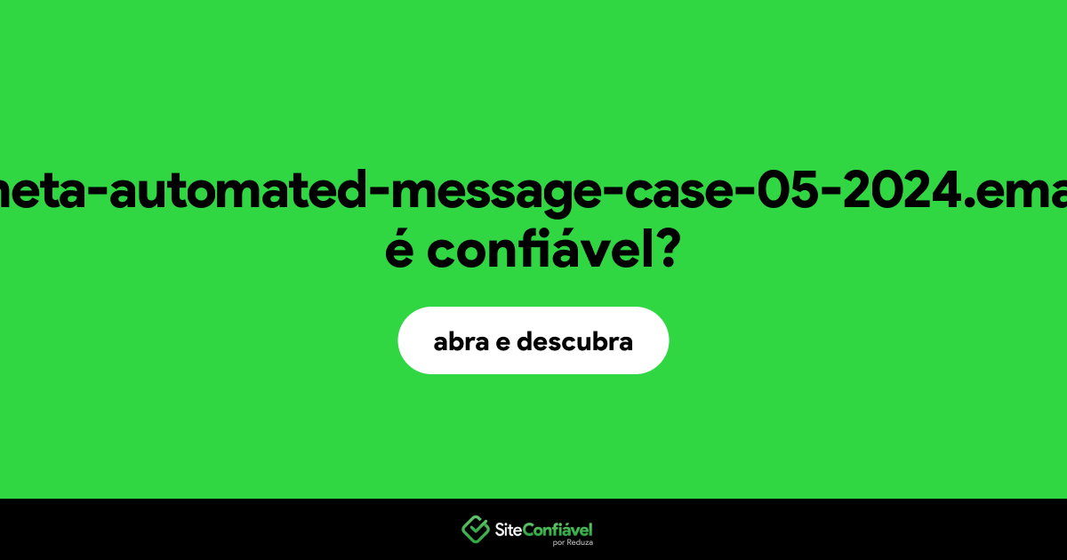 O site meta-automated-message-case-05-2024.email é confiável?