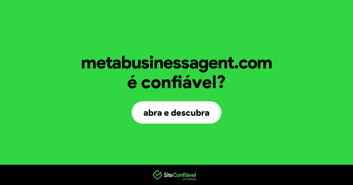 O site metabusinessagent.com é confiável?