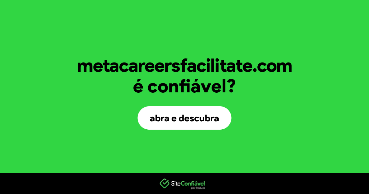 O site metacareersfacilitate.com é confiável?