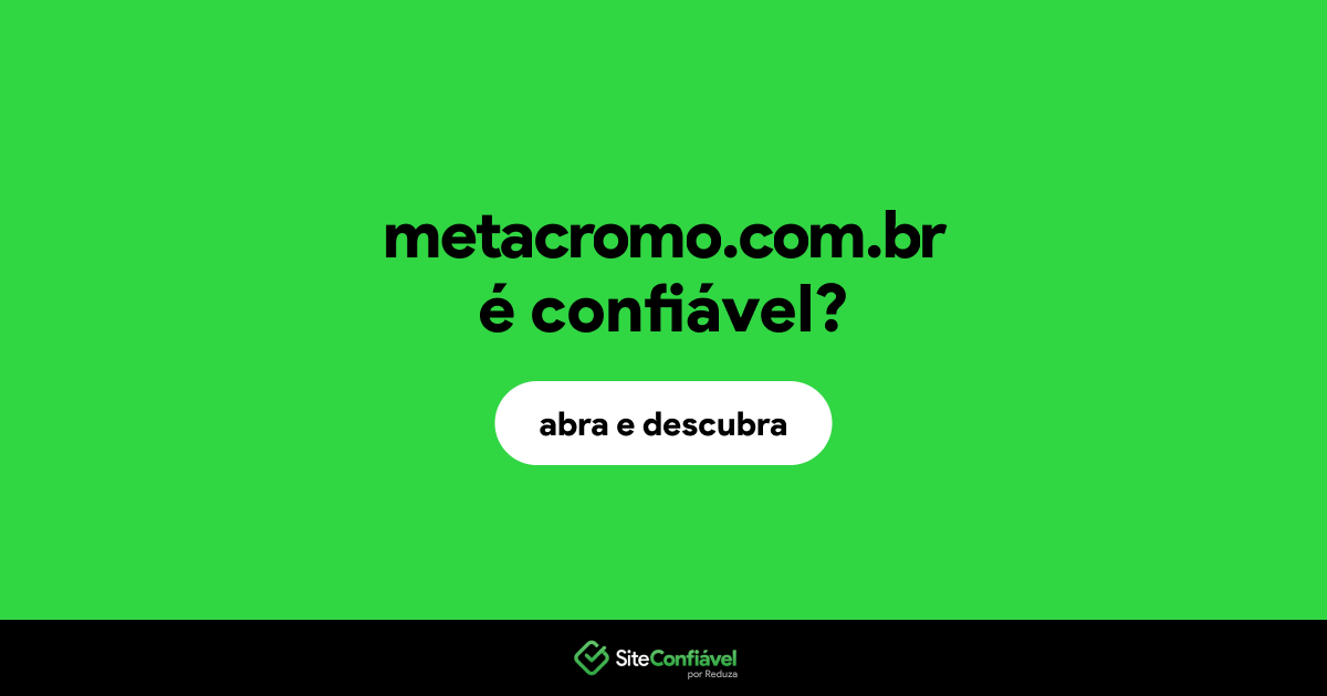 O site metacromo.com.br é confiável?