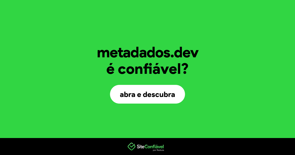 O site metadados.dev é confiável?