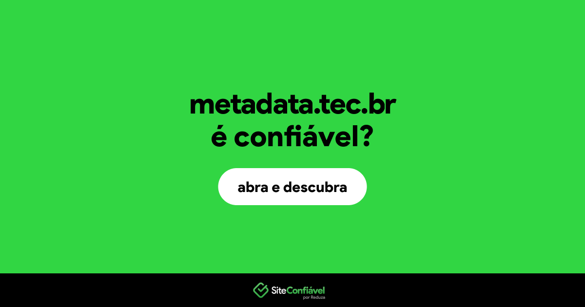 O site metadata.tec.br é confiável?