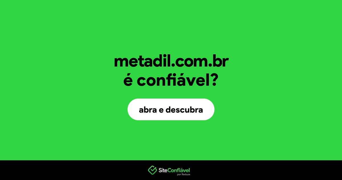 O site metadil.com.br é confiável?