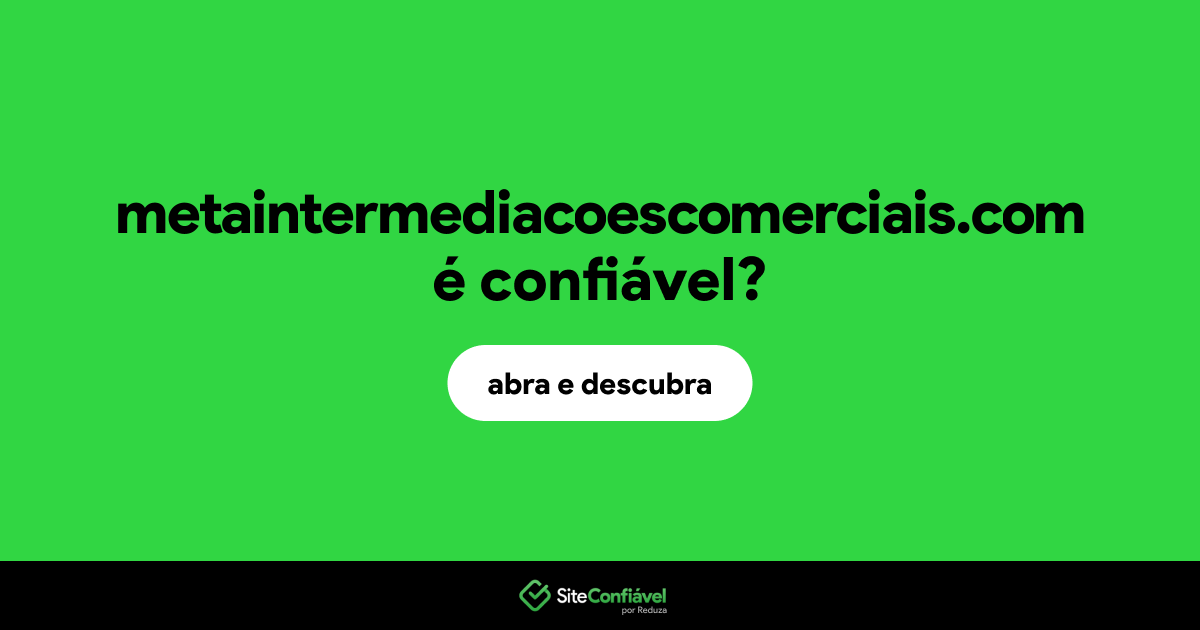 O site metaintermediacoescomerciais.com é confiável?