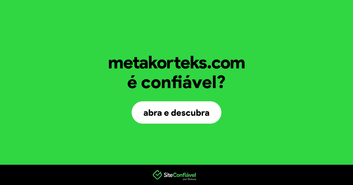 O site metakorteks.com é confiável?