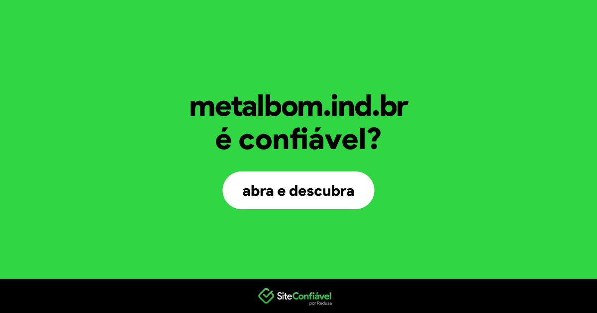 O site metalbom.ind.br é confiável?
