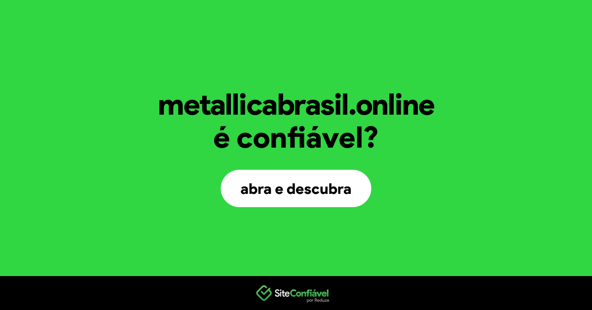 O site metallicabrasil.online é confiável?